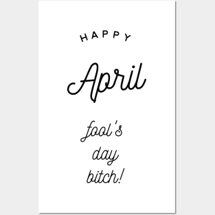 happy april fool's day bitch Posters and Art